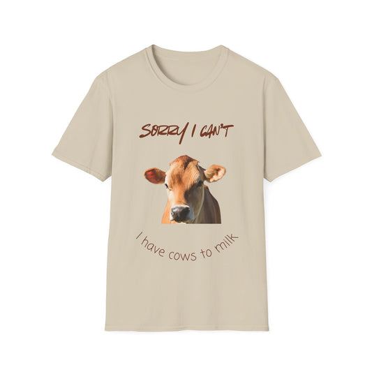 Sorry I Can't — I Have Cows To Milk T-Shirt