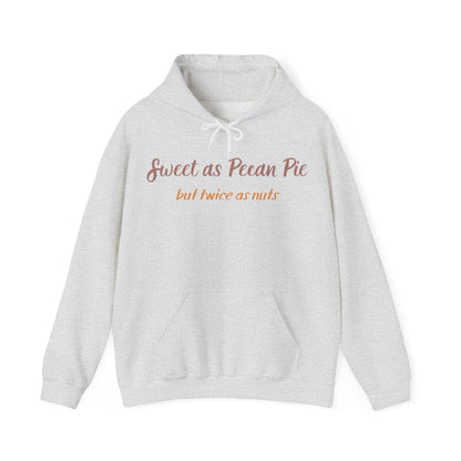 Hoodie — "Sweet as Pecan Pie (but twice as nuts)" Cozy Thanksgiving Sweatshirt