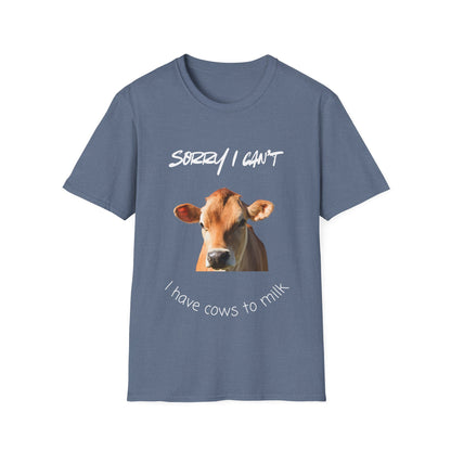 Sorry I Can't — I Have Cows To Milk T-Shirt