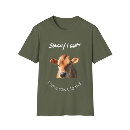 Sorry I Can't — I Have Cows To Milk T-Shirt
