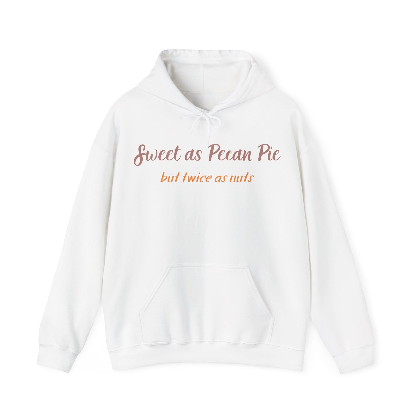 Hoodie — "Sweet as Pecan Pie (but twice as nuts)" Cozy Thanksgiving Sweatshirt